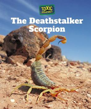 The Deathstalker Scorpion - Book  of the Toxic Creatures