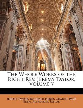 Paperback The Whole Works of the Right Rev. Jeremy Taylor, Volume 7 Book