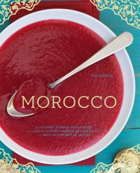 Hardcover Morocco: A Culinary Journey with Recipes from the Spice-Scented Markets of Marrakech to the Date-Filled Oasis of Zagora Book