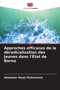 Approches efficaces de la déradicalisation des jeunes dans l'État de Borno (French Edition)