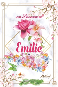 An Awesome Emilie Journal: Awesome (Diary, Notebook) Personalized Custom Name - Flowers (6 x 9 - Blank Lined 120 Pages A Wonderful Journal for an Awesome Life Personalized First Name Personal Writing 