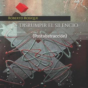 Paperback Disrumpir el silencio: (Postabstracción) [Spanish] Book