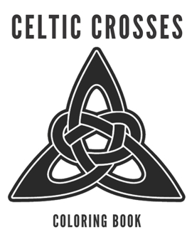 Paperback Celtic Crosses Coloring Book: Colouring For Adults Amazing Mandalas Perfect Gihts Therapy Relaxation Mindfukness Celtic Patterns Book