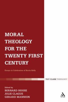 Hardcover Moral Theology for the Twenty-First Century: Essays in Celebration of Kevin Kelly Book