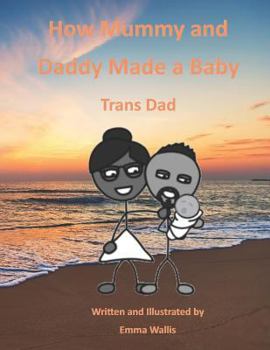 Paperback How Mummy and Daddy Made a Baby: Trans Dad Book