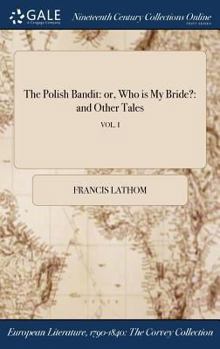 Hardcover The Polish Bandit: or, Who is My Bride?: and Other Tales; VOL. I Book