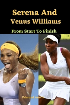 Paperback Serena And Venus Williams: From Start To Finish Book