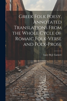 Paperback Greek Folk Poesy, Annotated Translations From the Whole Cycle of Romaic Folk-Verse and Folk-Prose Book