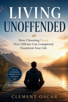 Paperback Living Unoffended: How Choosing Peace Over Offense Can Completely Transform Your Life Book