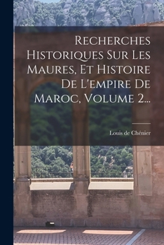 Paperback Recherches Historiques Sur Les Maures, Et Histoire De L'empire De Maroc, Volume 2... [French] Book