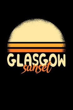 Glasgow Sunset: KALENDER 2020/2021 mit Monatsplaner/Wochenansicht mit Notizen und Aufgaben Feld! Für Neujahresvorsätze, Familen, Mütter, Reisenden ... Reisetagebuch I Wochenplaner