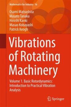 Hardcover Vibrations of Rotating Machinery: Volume 1. Basic Rotordynamics: Introduction to Practical Vibration Analysis Book