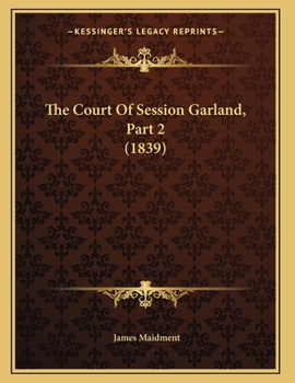 Paperback The Court Of Session Garland, Part 2 (1839) Book