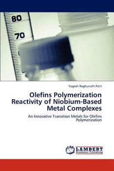 Paperback Olefins Polymerization Reactivity of Niobium-Based Metal Complexes Book
