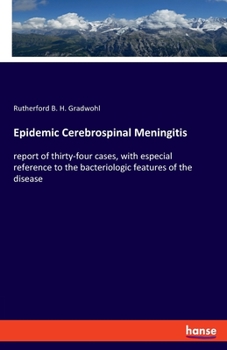 Paperback Epidemic Cerebrospinal Meningitis: report of thirty-four cases, with especial reference to the bacteriologic features of the disease Book