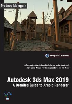 Paperback Autodesk 3ds Max 2019: A Detailed Guide to Arnold Renderer Book