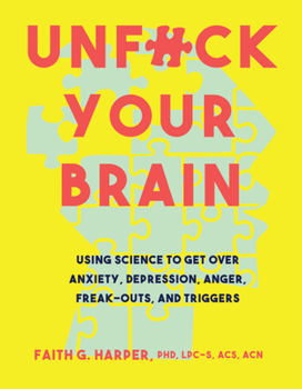 Paperback Unfuck Your Brain: Using Science to Get Over Anxiety, Depression, Anger, Freak-Outs, and Triggers Book