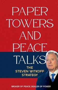 Paper Towers and Peace Talks: The Steven Witkoff Strategy
