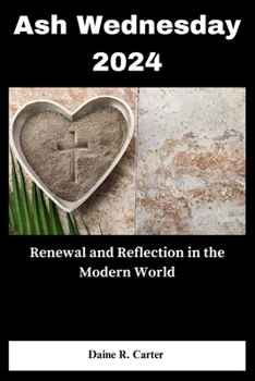 Paperback Ash Wednesday 2024: Renewal and Reflection in the Modern World Book