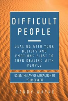 Paperback Difficult People: Dealing with Your Beliefs and Emotions First to then Dealing with People Book