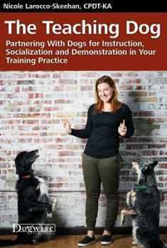 Paperback The Teaching Dog: Partnering with Dogs for Instruction, Socialization and Demonstration in Your Training Practice Book