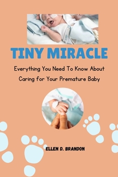 Paperback Tiny Miracle: Everything you need to know about caring for your premature baby Book