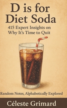 Paperback D is for Diet Soda: 415 Expert Insights on Why It's Time to Quit Book