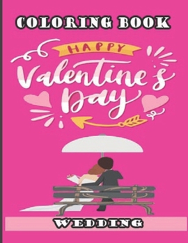 Wedding Coloring Book: Coloring book for adults and children with unique pages to color for Valentine's Day, heart designs for Valentine's Da