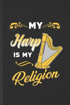 Paperback My Harp Is My Religion: Funny Blank Lined Music Teacher Lover Notebook/ Journal, Graduation Appreciation Gratitude Thank You Souvenir Gag Gift Book