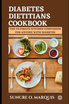 Diabetes Dietitians Cookbook: The Ultimate Kitchen Companion for Anyone with Diabetes