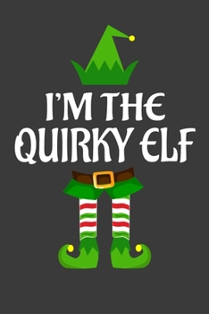 I'm The Quirky ELF: Funny Christmas Present For Quirky. Quirky Gift Journal for Writing, College Ruled Size 6 x 9, 100 Page. This Notebook featuring Christmas decorations, Santa Claus Theme And ELF