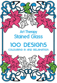 Hardcover Art Therapy: Stained Glass: 100 Designs for Colouring in and Relaxation Book