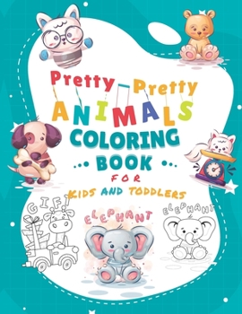 Paperback Pretty-Pretty Animals Coloring Book for Kids & Toddlers: Fun And Easy Coloring Pages in Cute Style With cat, bird, bear, fox, dog, girafe...and more Book