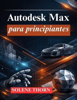 Paperback Autodesk Max para principiantes: Domine el modelado, la animación y la renderización 3D [Spanish] Book