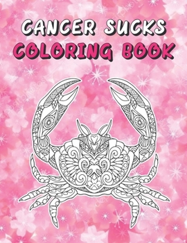 Paperback Cancer Sucks Coloring Book: The Big Fighting Cancer An Adult Coloring Book For Encouragement, Strength And Positive Vibe Only Book