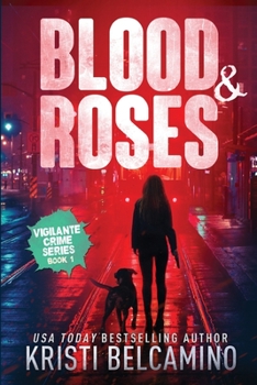 Blood & Roses - Book #1 of the Vigilante Crime Series