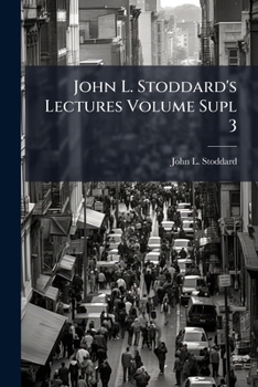 John L. Stoddard's Lectures Volume Supl 3