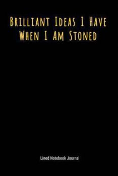 Paperback Brilliant Ideas I Have When I Am Stoned: Lined Journal Notebook Book