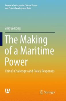 Paperback The Making of a Maritime Power: China's Challenges and Policy Responses Book