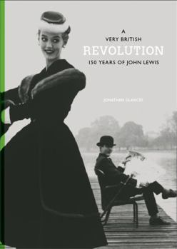 Hardcover A Very British Revolution: 150 Years of John Lewis Book