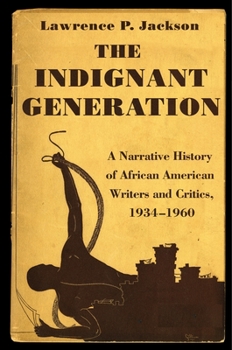 Hardcover The Indignant Generation: A Narrative History of African American Writers and Critics, 1934-1960 Book