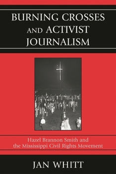 Paperback Burning Crosses and Activist Journalism: Hazel Brannon Smith and the Mississippi Civil Rights Movement Book