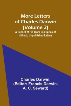 Paperback More Letters of Charles Darwin (Volume 2); A Record of His Work in a Series of Hitherto Unpublished Letters Book