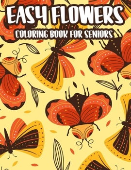 Paperback Easy Flowers Coloring Book For Seniors: Stress And Anxiety Relief Coloring Pages For Elderly Adults, Spring Illustrations And Designs To Color [Large Print] Book