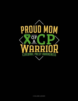 Paperback Proud Mom Of A Cp Warrior Cerebral Palsy Awareness: 3 Column Ledger Book