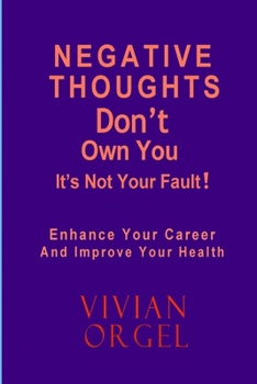 Paperback Negative Thoughts Don't Have to Own You: Enhance Your Career and Improve Your Health Book