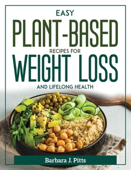 Paperback Easy Plant-Based Recipes for Weight Loss and Lifelong Health Book