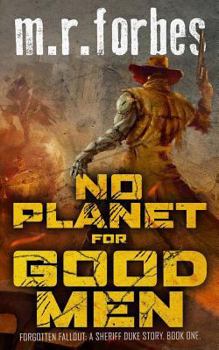 No Planet for Good Men: A Sheriff Duke Story - Book #1 of the Forgotten Fallout