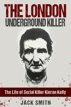 Paperback The London Underground Killer: The Life of Serial Killer Kieran Kelly Book