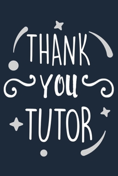 Paperback Thank You Tutor Notebook: Tutor Journal With Lined Pages For Women & Men, Personal Tutor Appreciation Gift. Book